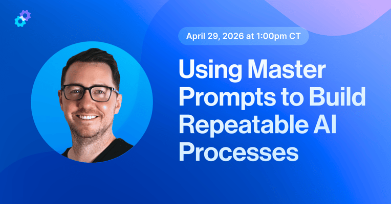 [Webinar] From Prompts to Systems: Using Master Prompts to Build Repeatable AI Processes