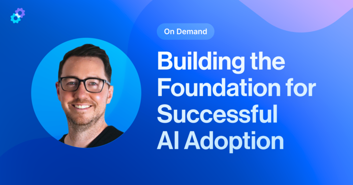 [Webinar] Building the Foundation for Successful AI Adoption