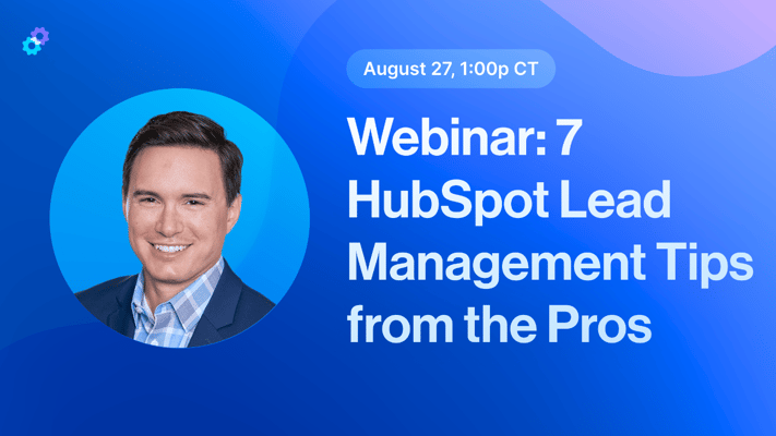 [Webinar] 7 HubSpot Lead Management Tips from the Pros