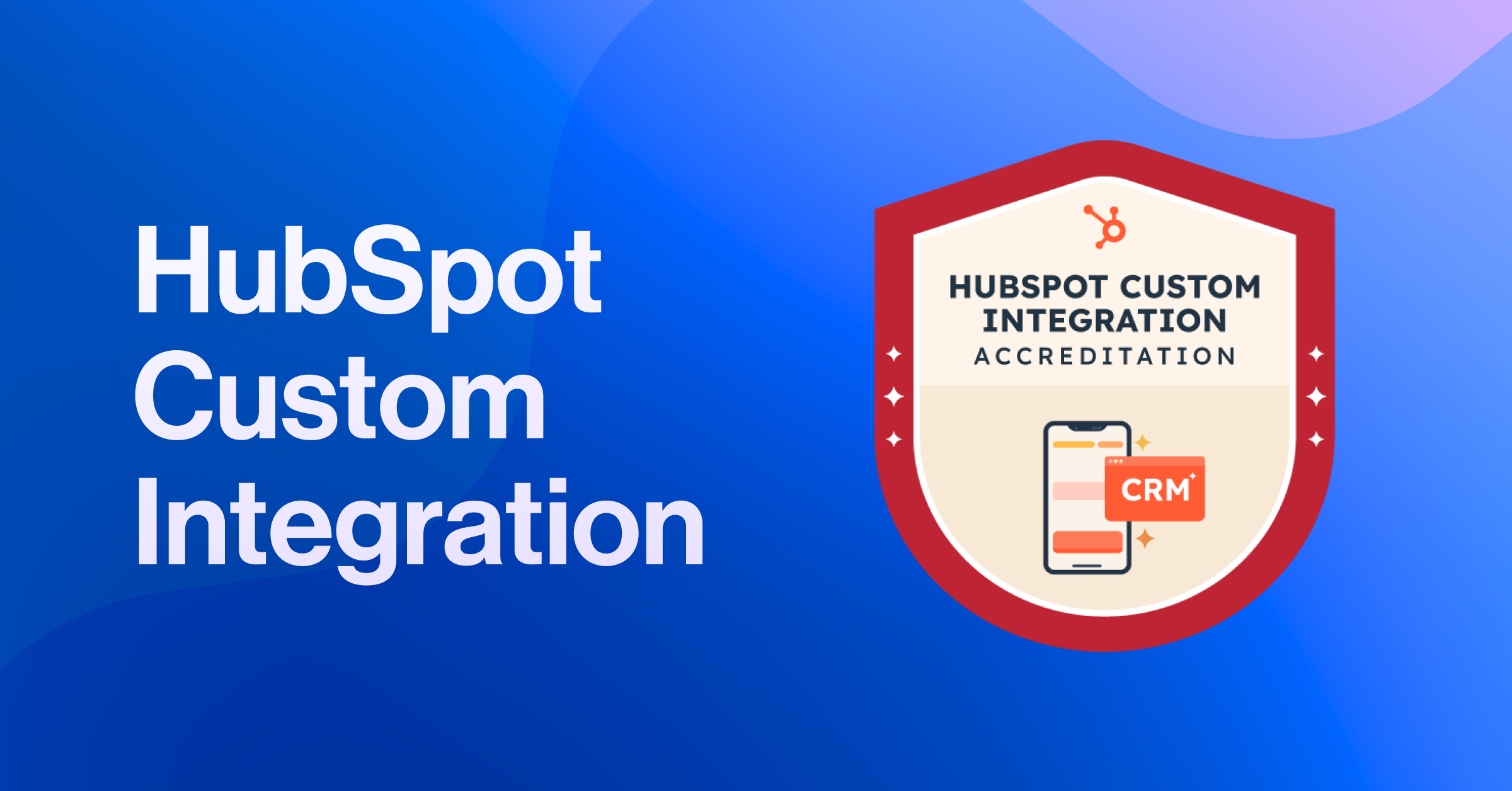 We're HubSpot Custom Integration Accredited!