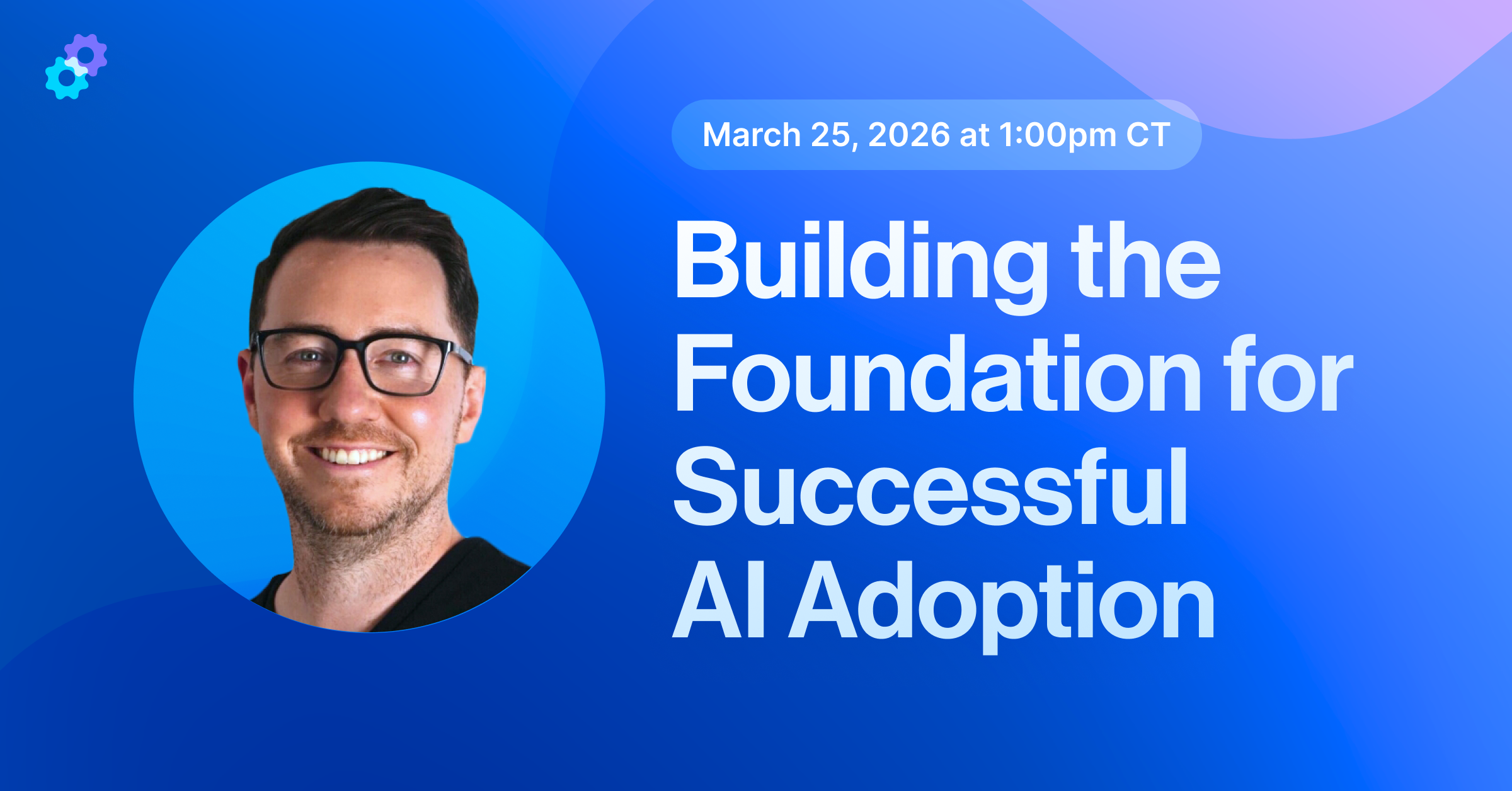[Webinar] Building the Foundation for Successful AI Adoption